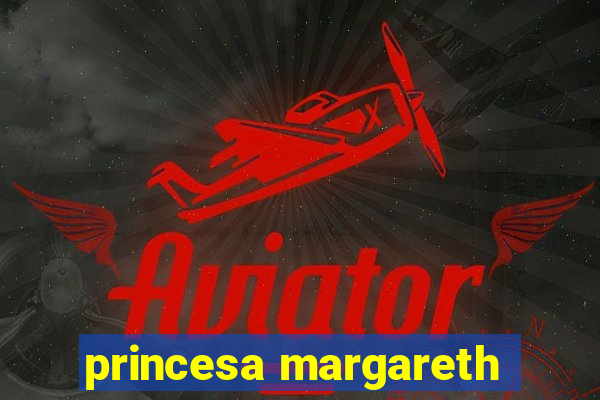 princesa margareth